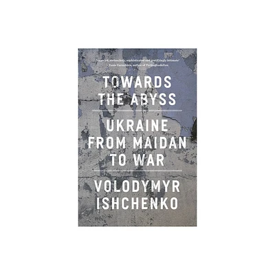 Towards the Abyss - by Volodymyr Ishchenko (Paperback)