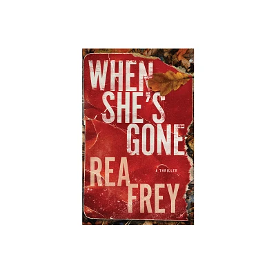 When Shes Gone - by Rea Frey (Paperback)