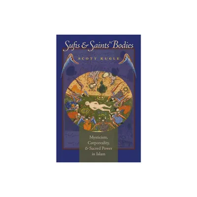 Sufis and Saints Bodies - (Islamic Civilization and Muslim Networks) by Scott Kugle (Paperback)