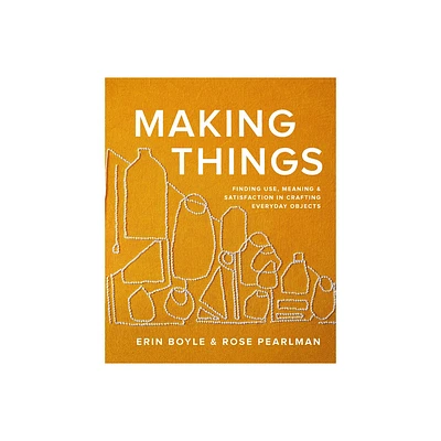 Making Things - by Erin Boyle & Rose Pearlman (Hardcover)