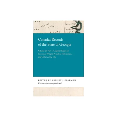 Colonial Records of the State of Georgia - (Georgia Open History Library) by Kenneth Coleman (Paperback)