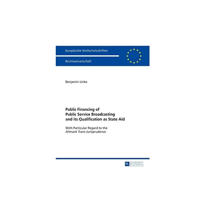 Public Financing of Public Service Broadcasting and its Qualification as State Aid - (Europische Hochschulschriften Recht) by Benjamin Linke