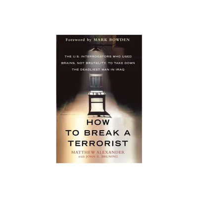 How to Break a Terrorist - by Matthew Alexander (Paperback)