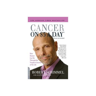 Cancer on Five Dollars a Day (Chemo Not Included) - by Robert Schimmel (Paperback)