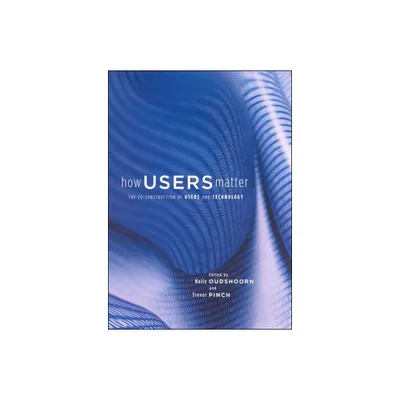 How Users Matter - (Inside Technology) by Nelly Oudshoorn & Trevor Pinch (Paperback)