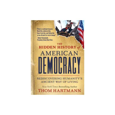 The Hidden History of American Democracy - (Thom Hartmann Hidden History) by Thom Hartmann (Paperback)