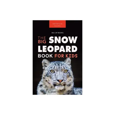 Snow Leopards The Big Snow Leopard Book for Kids - (Animal Books for Kids) by Jenny Kellett (Paperback)