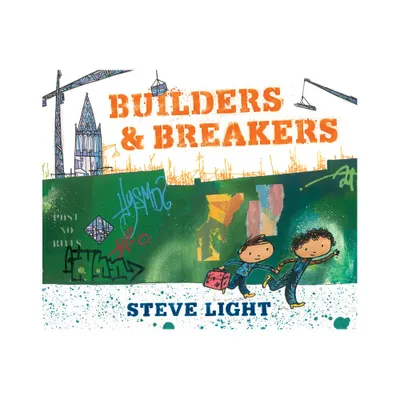 Builders and Breakers - by Steve Light (Hardcover)