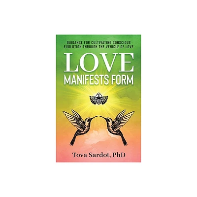 Love Manifests Form - by Tova Sardot (Paperback)