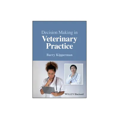 Decision-Making in Veterinary Practice - by Barry Kipperman (Paperback)