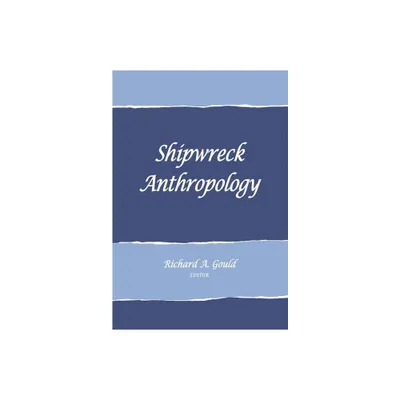 Shipwreck Anthropology - (School for Advanced Research Advanced Seminar) by Richard A Gould (Paperback)