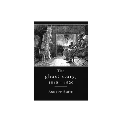 The Ghost Story 1840-1920 - by Andrew Smith (Paperback)