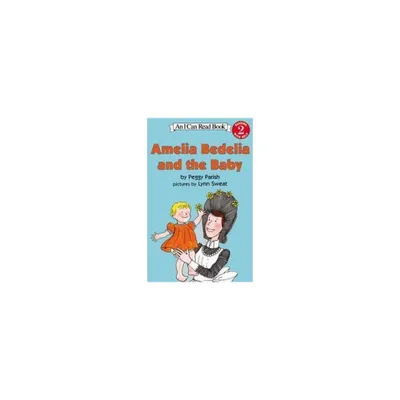 Amelia Bedelia And The Baby ( Amelia Bedelia/I Can Read) (Reissue) (Paperback) by Peggy Parish