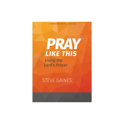 Pray Like This - Bible Study Book with Video Access - by Steve Gaines & Michael Kelley (Paperback)