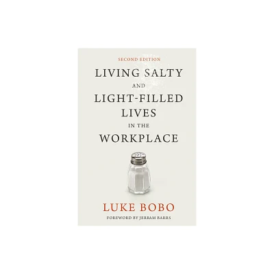 Living Salty and Light-Filled Lives in the Workplace, Second Edition - 2nd Edition by Luke Brad Bobo (Hardcover)