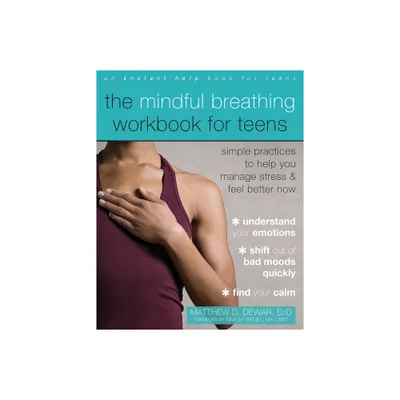 The Mindful Breathing Workbook for Teens - by Matthew D Dewar (Paperback)