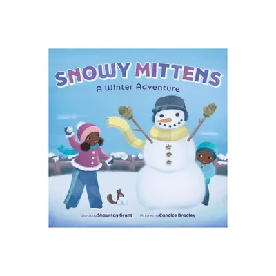 Snowy Mittens: A Winter Adventure (a Lets Play Outside! Book) - by Shauntay Grant (Hardcover)