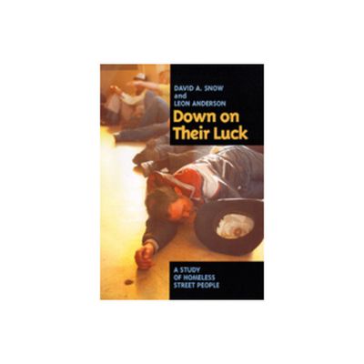 Down on Their Luck - (Poetics; 24) by David A Snow & Leon Anderson (Paperback)