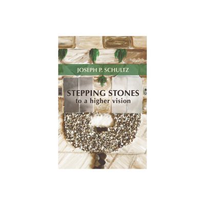 Stepping Stones to a Higher Vision - by Joseph P Schultz (Hardcover)