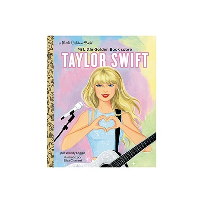 Mi Little Golden Book Sobre Taylor Swift (My Little Golden Book about Taylor Swift Spanish Edition) - by Wendy Loggia (Hardcover)