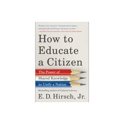 How to Educate a Citizen - by E D Hirsch (Paperback)