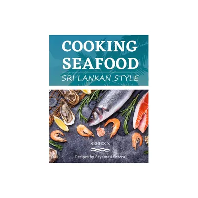 Cooking Seafood - (Sri Lankan Style) 3rd Edition by Shyamali Perera (Paperback)