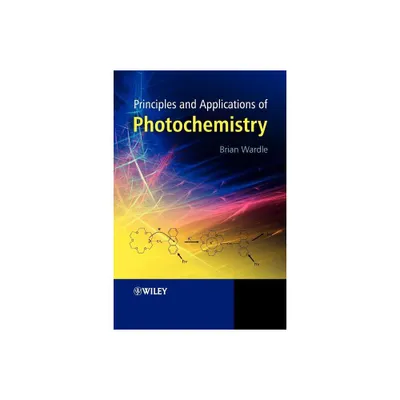 Principles and Applications of Photochemistry - by Brian Wardle (Paperback)