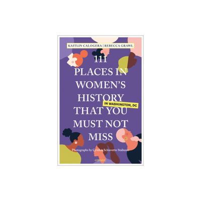 111 Places in Womens History in Washington That You Must Not Miss - by Kaitlin Calogera & Rebecca Grawl (Paperback)