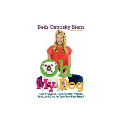 Oh My Dog - by Beth Ostrosky Stern & Kristina Grish (Paperback)