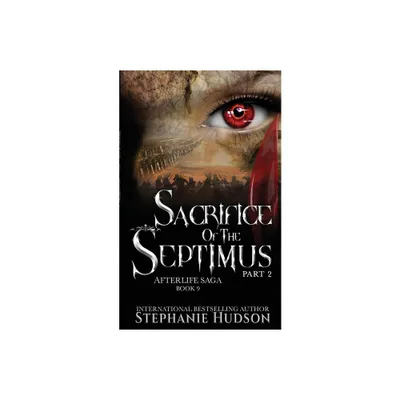 Sacrifice of the Septimus - Part Two - (Afterlife Saga) by Stephanie Hudson (Paperback)