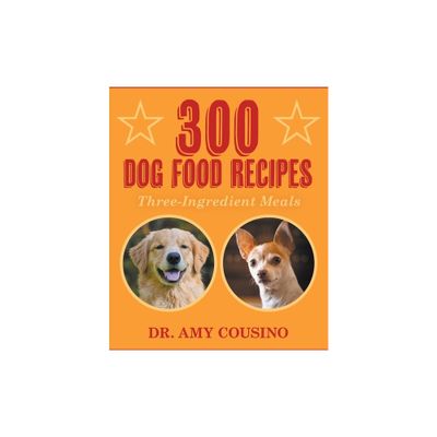 300 Dog Food Recipes - by Amy Cousino (Paperback)