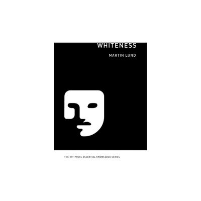 Whiteness - (MIT Press Essential Knowledge) by Martin Lund (Paperback)