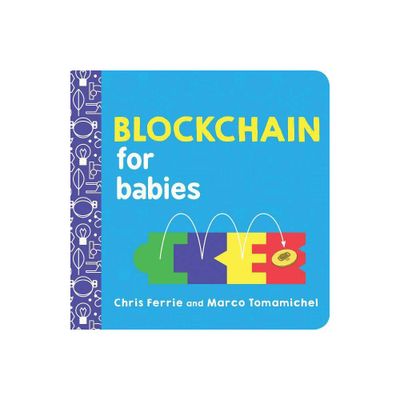 Blockchain for Babies - (Baby University) by Chris Ferrie & Marco Tomamichel (Board Book)