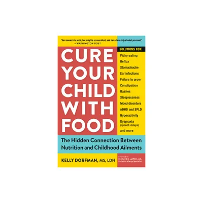 Cure Your Child with Food - by Kelly Dorfman (Paperback)