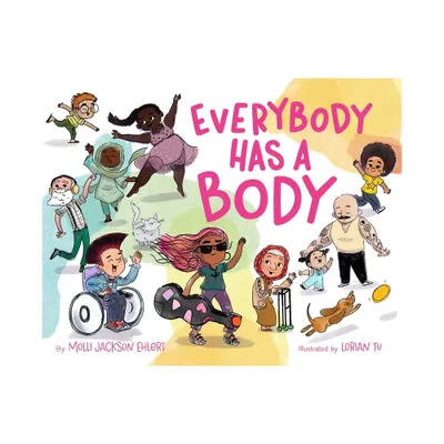 Everybody Has a Body - by Molli Jackson Ehlert (Hardcover)