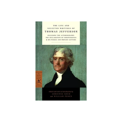 The Life and Selected Writings of Thomas Jefferson - (Modern Library Classics) (Paperback)