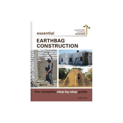 Essential Earthbag Construction - (Sustainable Building Essentials) by Kelly Hart (Paperback)