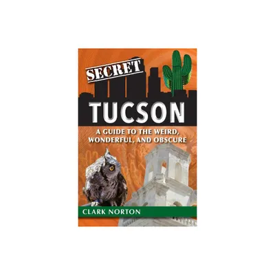 Secret Tucson - by Clark Norton (Paperback)