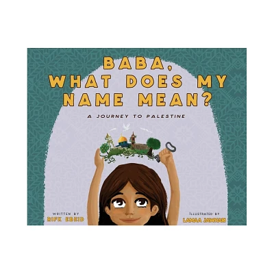 Baba, What Does My Name Mean? A Journey to Palestine - 2nd Edition by Rifk Ebeid (Hardcover)