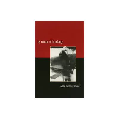 By Reason of Breakings - (Contemporary Poetry) by Andrew Zawacki (Paperback)