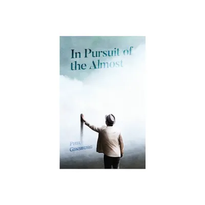 In Pursuit of the Almost - by Phil Ginsburg (Paperback)