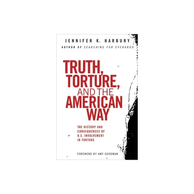 Truth, Torture, and the American Way - by Jennfier Harbury (Paperback)