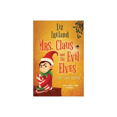 Mrs. Claus and the Evil Elves - (A Mrs. Claus Mystery) by Liz Ireland (Paperback)