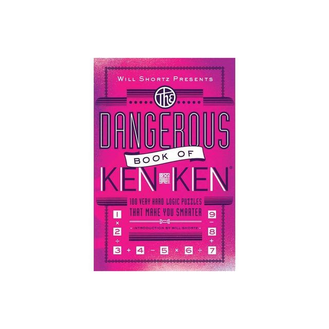 Will Shortz Presents the Dangerous Book of Kenken - by Tetsuya Miyamoto (Paperback)