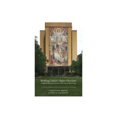 Building Catholic Higher Education - by Christian Smith & John C Cavadini (Paperback)