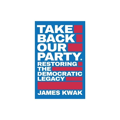 Take Back Our Party - by James Kwak (Paperback)