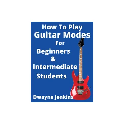 How To Play Guitar Modes - by Dwayne Jenkins (Paperback)