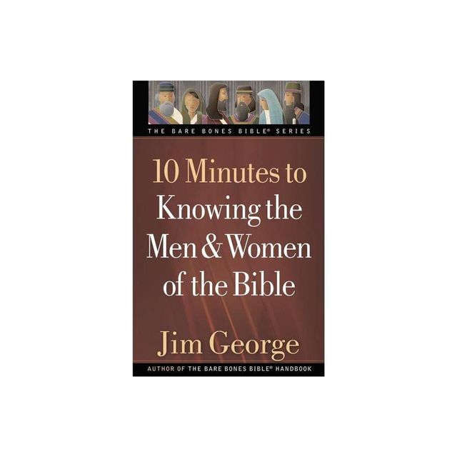 10 Minutes to Knowing the Men & Women of the Bible - (Bare Bones Bible) by Jim George (Paperback)