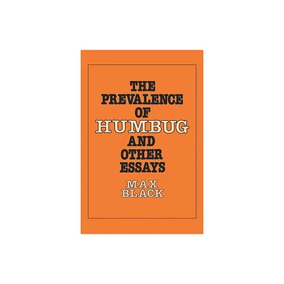 The Prevalence of Humbug and Other Essays - by Max Black (Paperback)