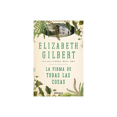 La Firma de Todas Las Cosas / The Signature of All Things - by Elizabeth Gilbert (Paperback)